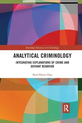 Criminologie analitică: Integrarea explicațiilor criminalității și comportamentului deviant - Analytical Criminology: Integrating Explanations of Crime and Deviant Behavior