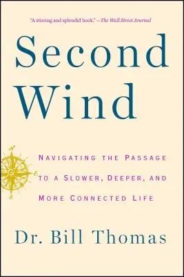 Al doilea vânt: Navigând pe pasajul către o viață mai lentă, mai profundă și mai conectată - Second Wind: Navigating the Passage to a Slower, Deeper, and More Connected Life