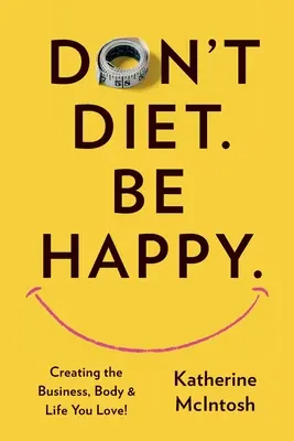 Nu ține dietă. Be Happy. - Don't Diet. Be Happy.