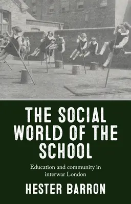 Lumea socială a școlii: Educație și comunitate în Londra interbelică - The Social World of the School: Education and Community in Interwar London