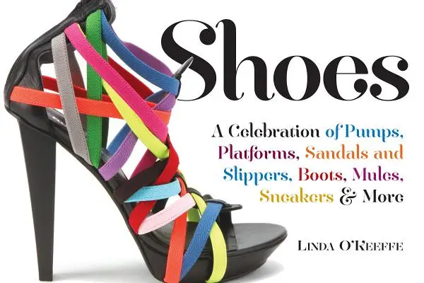 Pantofi: A Celebration of Pumps, Sandals, Slippers & More (O sărbătoare a pantofilor, sandalelor, papucilor și multe altele) - Shoes: A Celebration of Pumps, Sandals, Slippers & More
