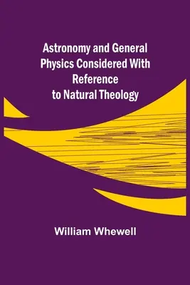 Astronomia și fizica generală considerate cu referire la teologia naturală - Astronomy and General Physics Considered with Reference to Natural Theology