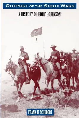 Avanpost al războaielor Sioux: O istorie a Fort Robinson - Outpost of the Sioux Wars: A History of Fort Robinson