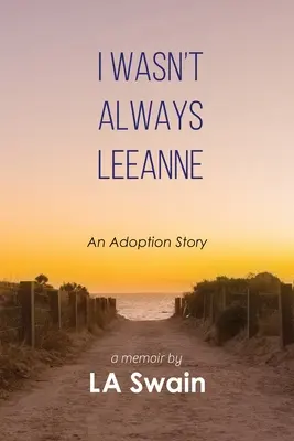 Nu am fost întotdeauna Leeanne: O poveste de adopție - I Wasn't Always Leeanne: An Adoption Story