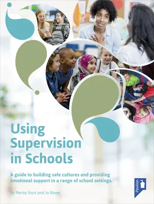 Utilizarea supervizării în școli: A Guide to Building Safe Cultures and Providing Emotional Support in a Range of School Settings - Using Supervision in Schools: A Guide to Building Safe Cultures and Providing Emotional Support in a Range of School Settings