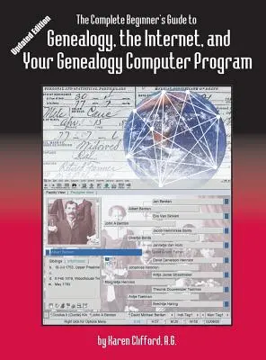 The Complete Beginner's Guide to Genealogy: the Internet and Your Genealogy Computer Program. Ediție actualizată - The Complete Beginner's Guide to Genealogy: the Internet and Your Genealogy Computer Program. Updated Edition