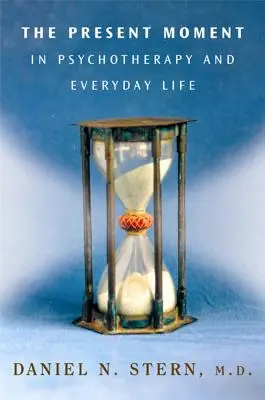 Momentul prezent în psihoterapie și în viața de zi cu zi - The Present Moment in Psychotherapy and Everyday Life