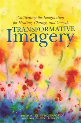 Imagini transformative: Cultivarea imaginației pentru vindecare, schimbare și creștere - Transformative Imagery: Cultivating the Imagination for Healing, Change, and Growth