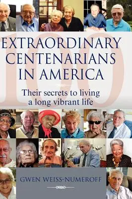 Centenari extraordinari în America: Secretele lor pentru a trăi o viață lungă și vibrantă - Extraordinary Centenarians in America: Their Secrets to Living a Long Vibrant Life