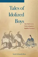 Poveștile băieților idolatrizați: Dragostea dintre bărbați și bărbați în narațiunile budiste japoneze medievale - Tales of Idolized Boys: Male-Male Love in Medieval Japanese Buddhist Narratives