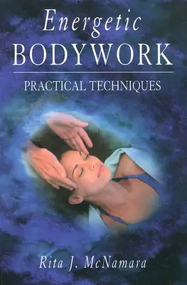 Energetic Bodywork: Tehnici practice - Energetic Bodywork: Practical Techniques