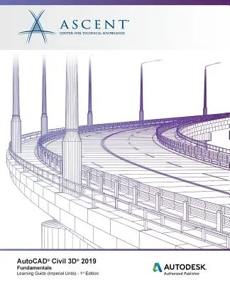AutoCAD Civil 3D 2019: Fundamentals (unități imperiale): Autodesk Authorized Publisher - AutoCAD Civil 3D 2019: Fundamentals (Imperial Units): Autodesk Authorized Publisher