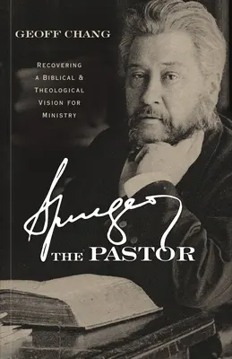 Spurgeon pastorul: Recuperarea unei viziuni biblice și teologice pentru slujire - Spurgeon the Pastor: Recovering a Biblical and Theological Vision for Ministry