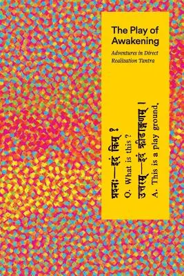 Jocul trezirii: Aventuri în Tantra realizării directe - The Play of Awakening: Adventures in Direct Realization Tantra