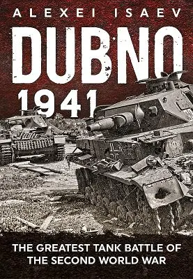Dubno 1941: Cea mai mare bătălie de tancuri din al Doilea Război Mondial - Dubno 1941: The Greatest Tank Battle of the Second World War