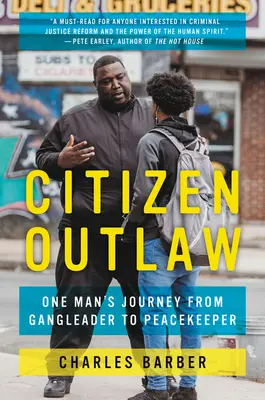 Citizen Outlaw: Călătoria unui om de la Gangleader la Pacificator - Citizen Outlaw: One Man's Journey from Gangleader to Peacekeeper