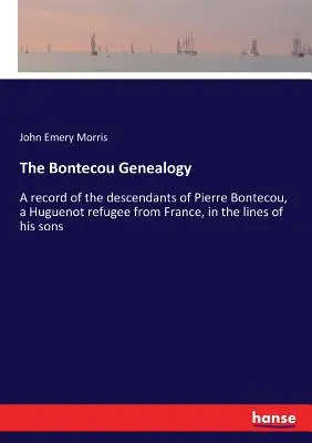 Genealogia Bontecou: O evidență a descendenților lui Pierre Bontecou, un refugiat hughenoot din Franța, pe linia fiilor săi - The Bontecou Genealogy: A record of the descendants of Pierre Bontecou, a Huguenot refugee from France, in the lines of his sons