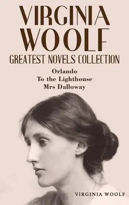 Virginia Woolf Colecția celor mai mari romane: Orlando, Spre far, Doamna Dalloway - Virginia Woolf Greatest Novels Collection: Orlando, To the Lighthouse, Mrs Dalloway