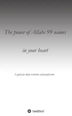 Puterea celor 99 de nume ale lui Allah în inima ta: Un ghid pentru recitarea zilnică pentru purificare - The power of Allahs 99 names in your heart: A guide for the daily recitation for purification