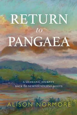 Întoarcerea la Pangeea: O călătorie șamanică înapoi la rădăcinile Newfoundland - Return to Pangaea: A Shamanic Journey Back to Newfoundland Roots