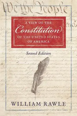 O viziune asupra Constituției Statelor Unite ale Americii Ediția a doua - A View of the Constitution of the United States of America Second Edition
