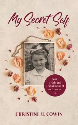 Sinele meu secret: Încercările și tribulațiile unui inocent - Cartea întâi - My Secret Self: Trials and Tribulations of an Innocent - Book One