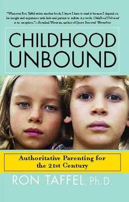 Copilăria fără legături: Noua și puternica abordare parentală care oferă copiilor noștri din secolul XXI autoritatea, dragostea și ascultarea de care au nevoie - Childhood Unbound: The Powerful New Parenting Approach That Gives Our 21st Century Kids the Authority, Love, and Listening They Need