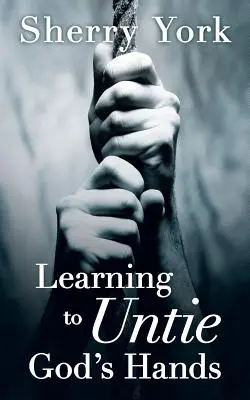 Învățarea de a dezlega mâinile lui Dumnezeu - Learning to Untie God's Hands
