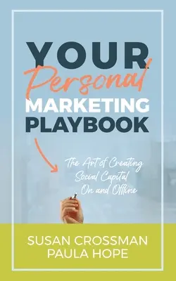 Your Personal Marketing Playbook: Arta de a crea capital personal online și offline - Your Personal Marketing Playbook: The Art of Creating Personal Capital On and Offline