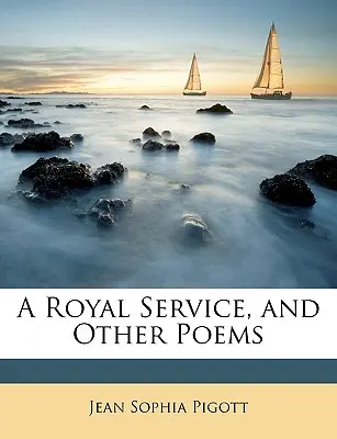 A Royal Service, și alte poezii - A Royal Service, and Other Poems