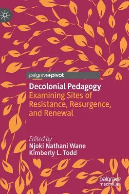Pedagogie decolonială: Examinarea locurilor de rezistență, renaștere și reînnoire - Decolonial Pedagogy: Examining Sites of Resistance, Resurgence, and Renewal