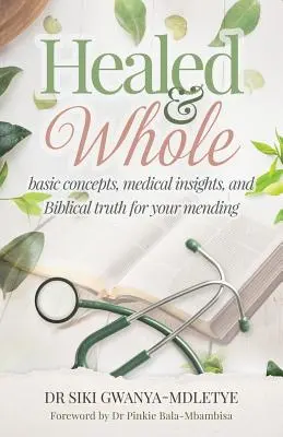 Vindecat și întreg: Concepte de bază, perspective medicale și adevăruri biblice pentru vindecarea ta - Healed and Whole: Basic concepts, medical insights and Biblical truth for your mending