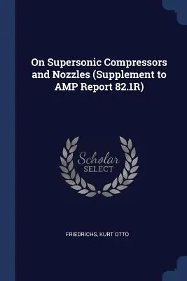On Supersonic Compressors and Nozzles (Supliment la Raportul AMP 82.1R) - On Supersonic Compressors and Nozzles (Supplement to AMP Report 82.1R)