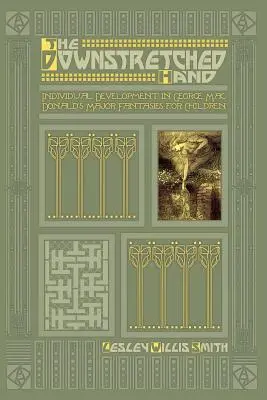 Mâna întinsă în jos: dezvoltarea individuală în fanteziile majore pentru copii ale lui George MacDonald - The Downstretched Hand: Individual Development in George MacDonald's Major Fantasies for Children