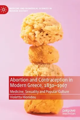 Avortul și contracepția în Grecia modernă, 1830-1967: Medicină, sexualitate și cultură populară - Abortion and Contraception in Modern Greece, 1830-1967: Medicine, Sexuality and Popular Culture