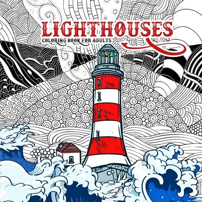 Lighthouses Coloring Book for Adults (Carte de colorat faruri pentru adulți): Zentangle Lighthouse Coloring Book for Adults - Ocean Coloring Book Seascapes Coloring Book Lighthouses - Lighthouses Coloring Book for Adults: Zentangle Lighthouse Coloring Book for Adults - Ocean Coloring Book Seascapes Coloring Book Lighthouses