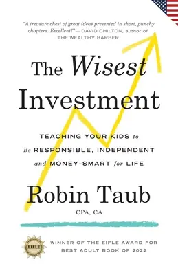 Cea mai înțeleaptă investiție: Teaching Your Kids to Be Responsible, Independent and Money-Smart for Life (US Edition) - The Wisest Investment: Teaching Your Kids to Be Responsible, Independent and Money-Smart for Life (US Edition)