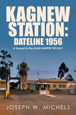 Stația Kagnew: Dateline 1956: O continuare a trilogiei Alan Harper - Kagnew Station: Dateline 1956: A Sequel to the Alan Harper Trilogy