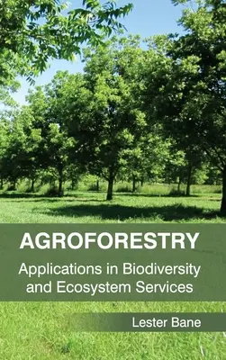 Agroforestiere: Aplicații în biodiversitate și servicii ecosistemice - Agroforestry: Applications in Biodiversity and Ecosystem Services