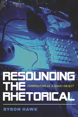 Răsunetul retoric: Compoziția ca un cvasi-obiect - Resounding the Rhetorical: Composition as a Quasi-Object