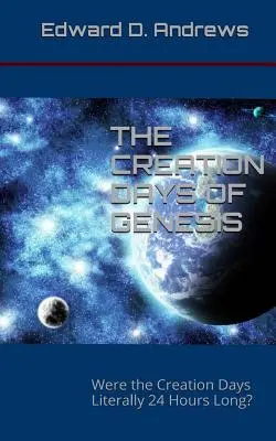 Zilele creației din Geneză: Zilele Creației au avut literalmente 24 de ore? - The Creation Days of Genesis: Were the Creation Days Literally 24 Hours Long?