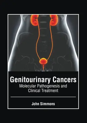 Cancere genito-urinare: Patogenia moleculară și tratamentul clinic - Genitourinary Cancers: Molecular Pathogenesis and Clinical Treatment