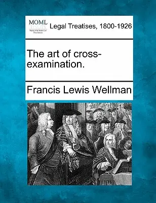 Arta interogatoriului încrucișat: The art of cross-examination. - The art of cross-examination.