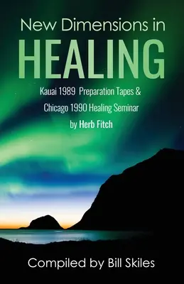 Noi dimensiuni în vindecare: Kauai 1989 & Chicago 1990 seminarii de Herb Fitch - New Dimensions in Healing: Kauai 1989 & Chicago 1990 seminars by Herb Fitch