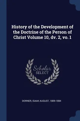 Istoria dezvoltării doctrinei persoanei lui Hristos Volumul 10, dv. 2, vo. 1 - History of the Development of the Doctrine of the Person of Christ Volume 10, dv. 2, vo. 1