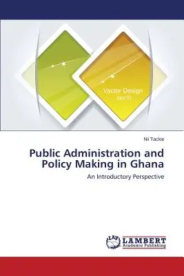 Administrația publică și elaborarea politicilor în Ghana - Public Administration and Policy Making in Ghana