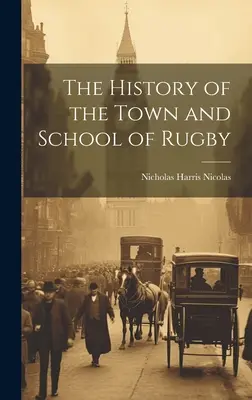 Istoria orașului și a școlii din Rugby - The History of the Town and School of Rugby