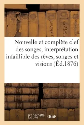 New And Complete Key Of Dreams, Infallible Interpretation Of Dreams, Dreams: And Visions Augmented By Cartomancy. Songes Et Cartomancie - Nouvelle Et Complte Clef Des Songes, Interprtation Infaillible Des Rves, Songes: Et Visions Augmente de la Cartomancie. Songes Et Cartomancie