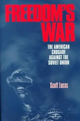 Războiul libertății: Cruciada americană împotriva Uniunii Sovietice (Freedom's War: The American Crusade Against the Soviet Union) - Freedom's War: The American Crusade Against the Soviet Union