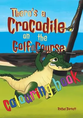 There's a Crocodile on the Golf Course Carte de colorat - There's a Crocodile on the Golf Course Colouring Book